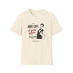 Hang Tight, It Gets Worse T-shirt