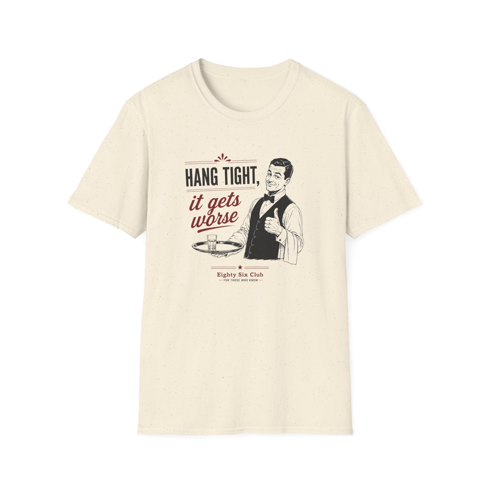 Hang Tight, It Gets Worse T-shirt
