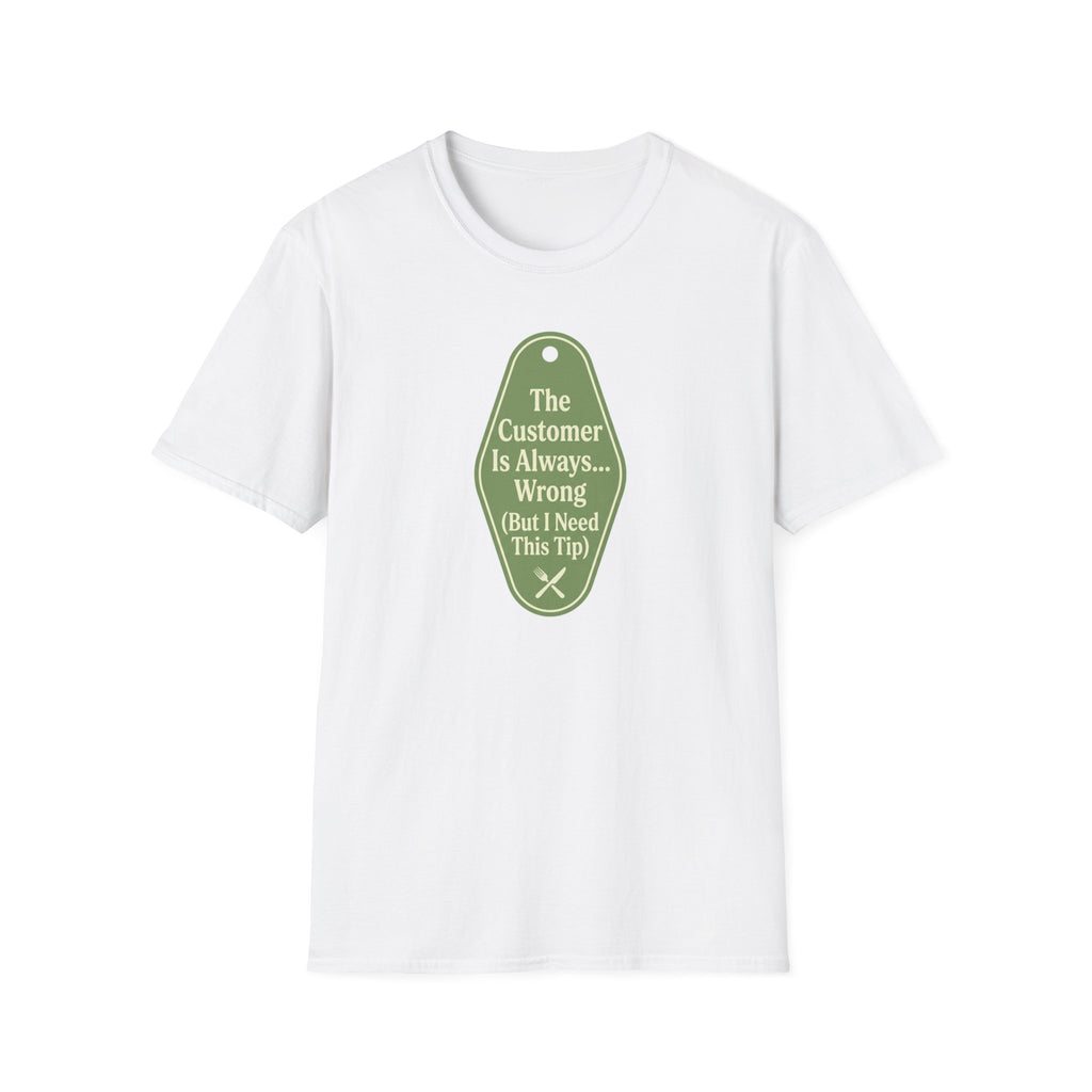 The Customer Is Always... Wrong (But I Need This Tip) T-shirt
