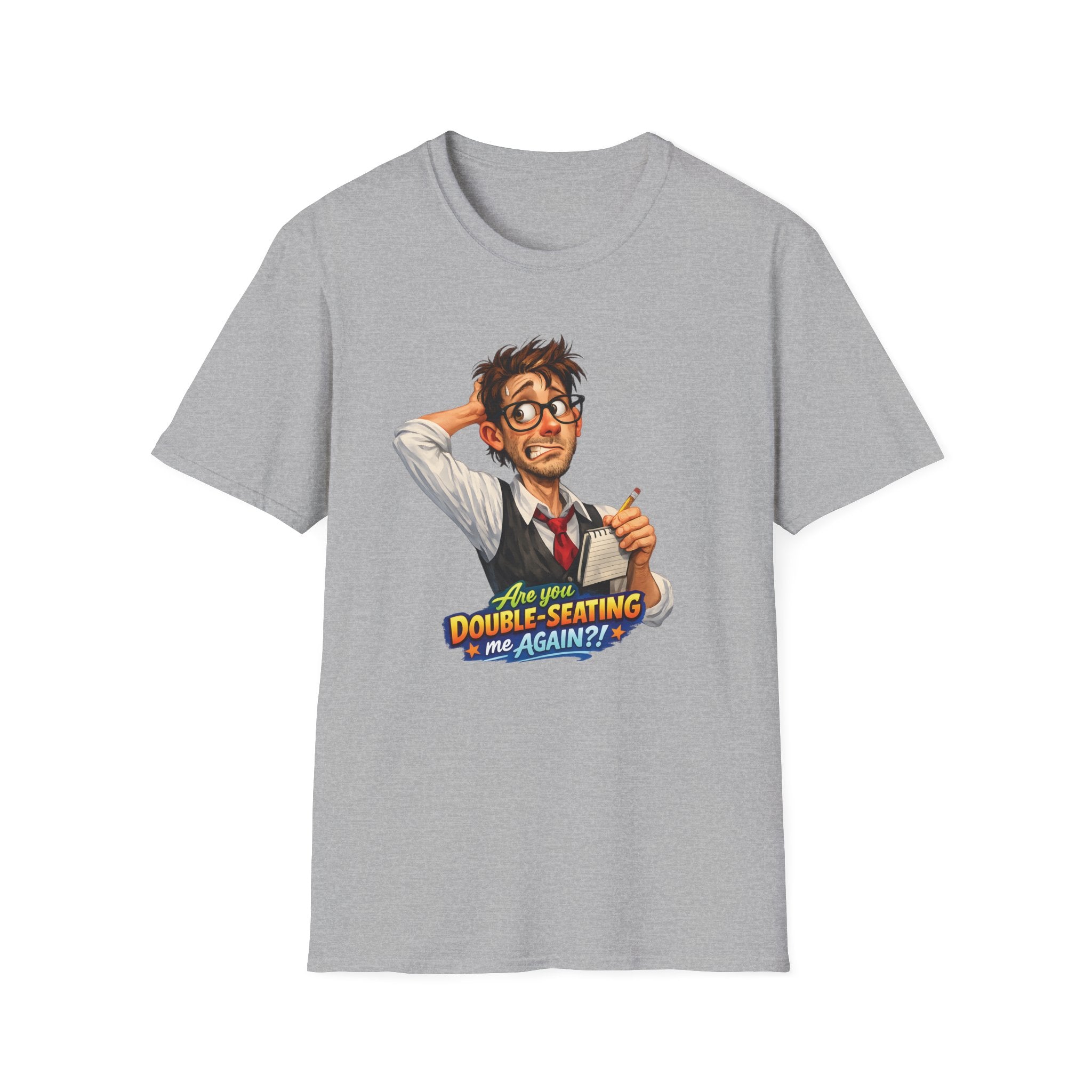 Are You Double-Seating Me Again?! (Male Server) T-shirt