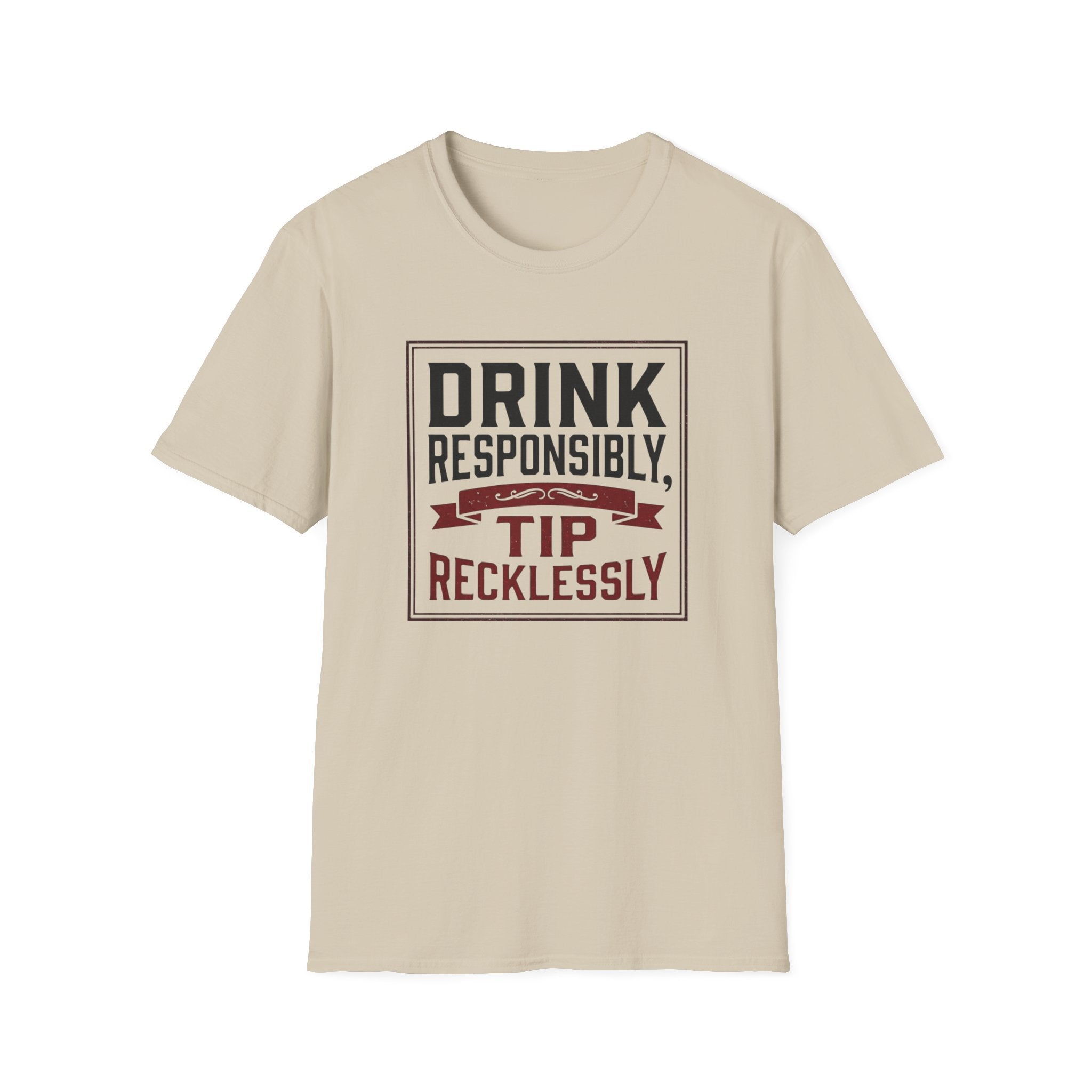 Drink Responsibly, Tip Recklessly T-shirt