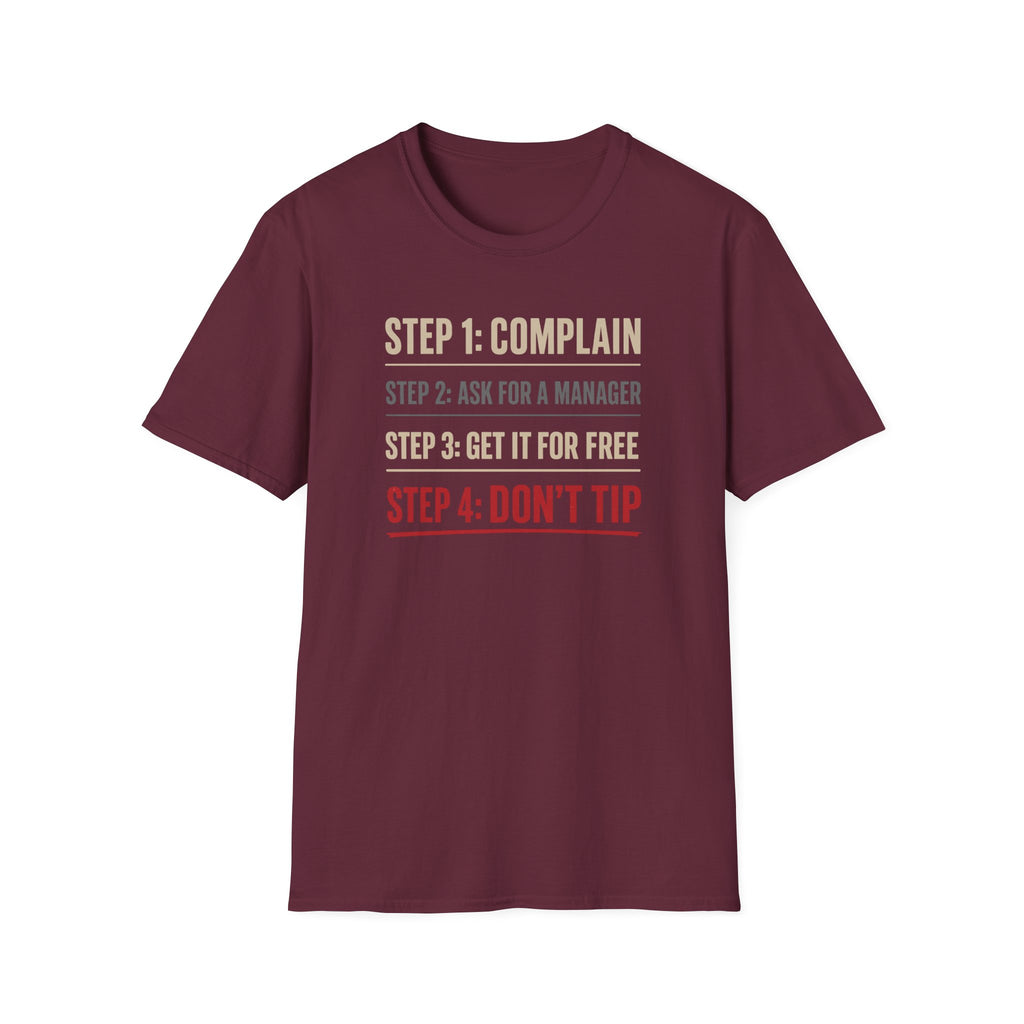 Step 1: Complain Step 2: Ask For A Manager Step 3: Get It For Free Step 4: Don't Tip T-shirt