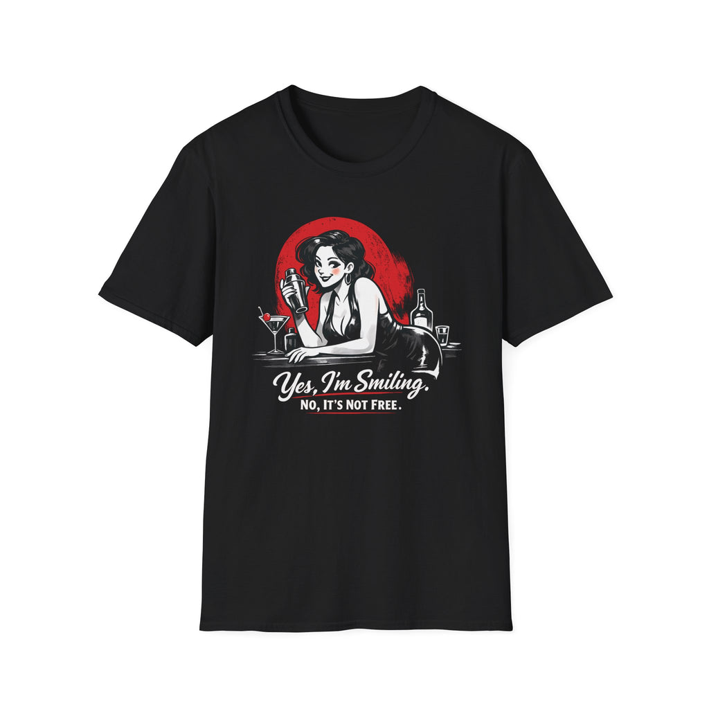 Yes, I'm Smiling. No, It's Not Free. (Female Bartender) T-shirt