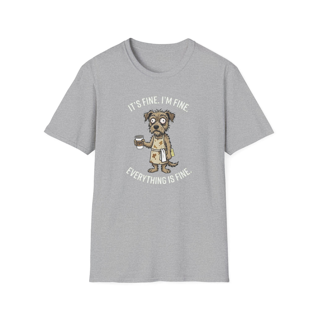 It's Fine. I'm Fine. Everything Is Fine. (Dog Server) T-shirt