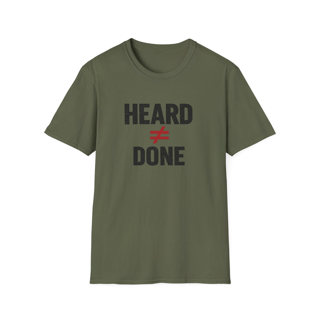 Heard ≠ Done T-shirt