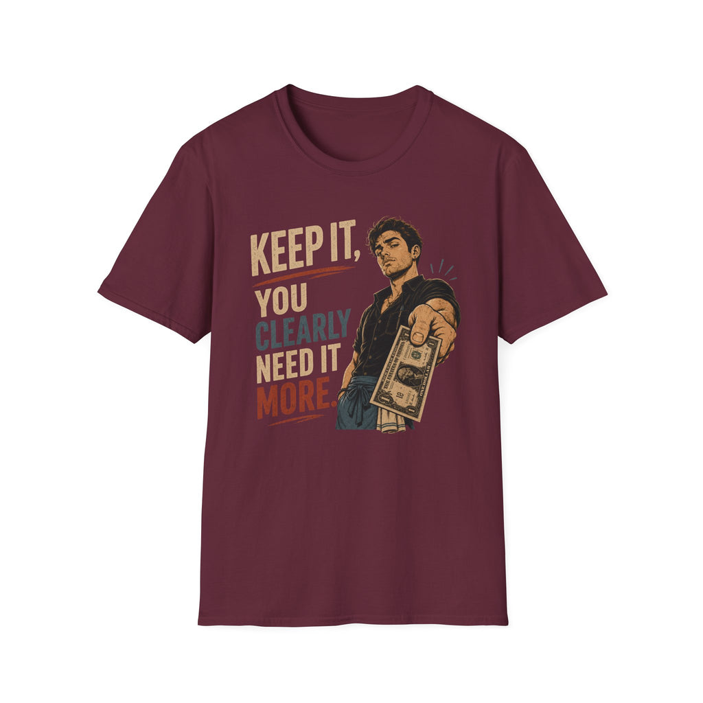 Keep It, You Clearly Need It More. (Male Server) T-shirt