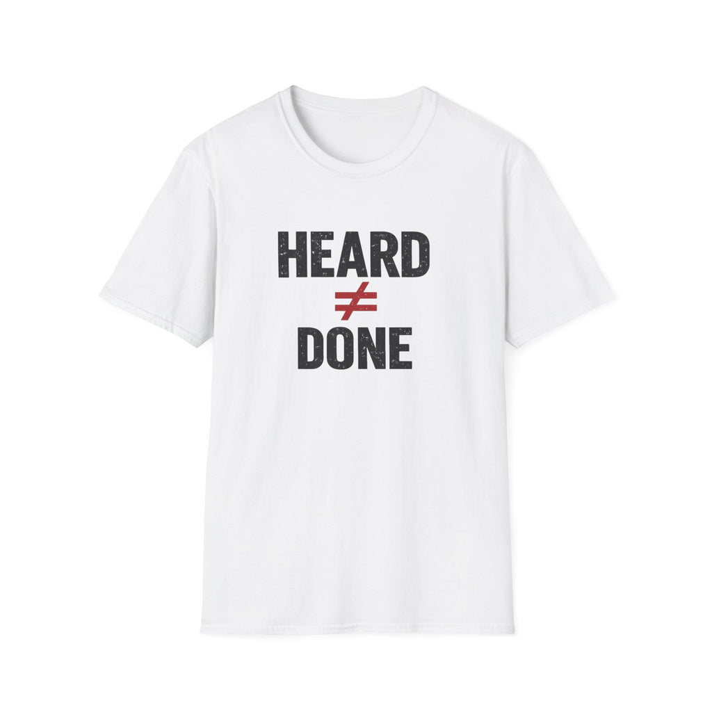 Heard ≠ Done T-shirt
