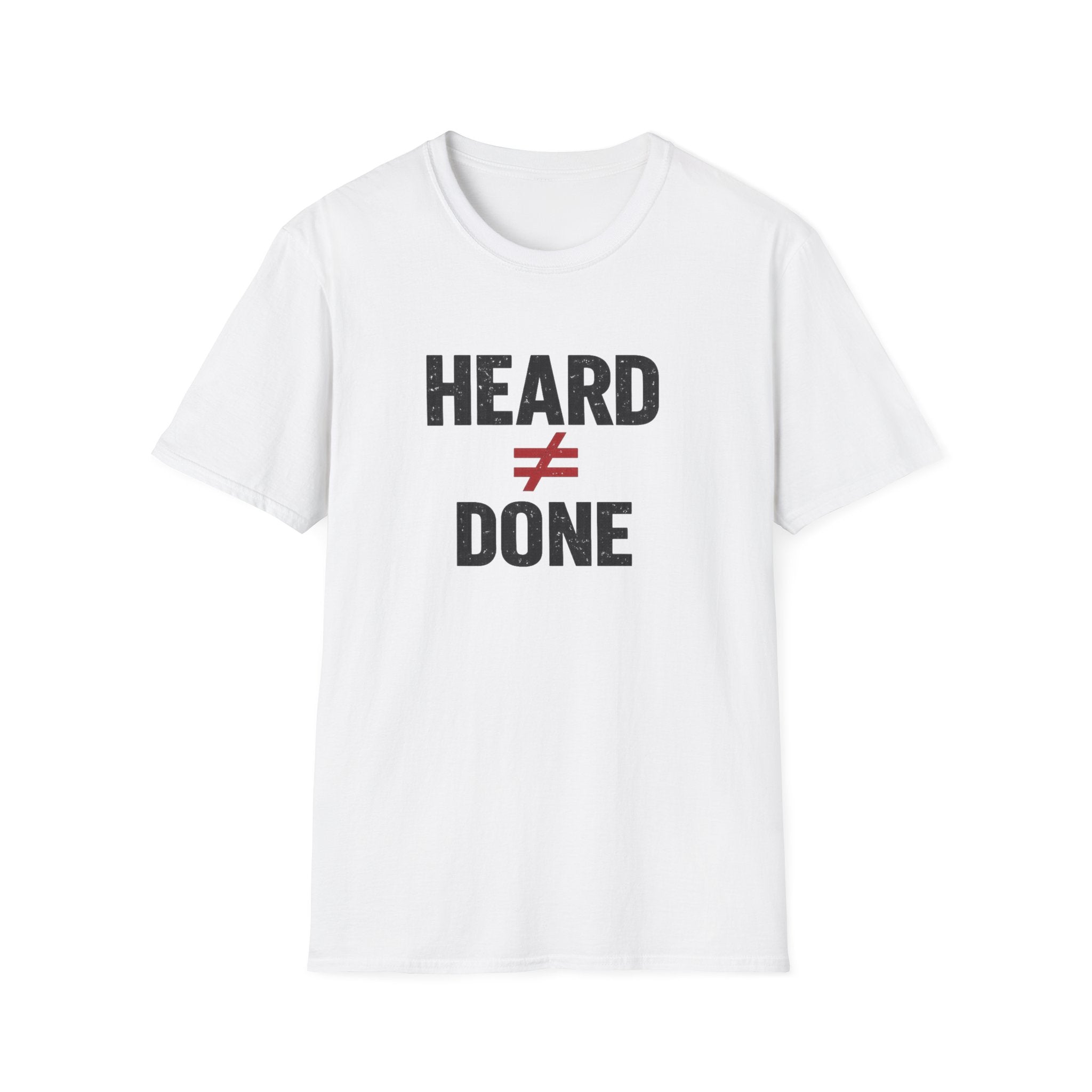 Heard ≠ Done T-shirt