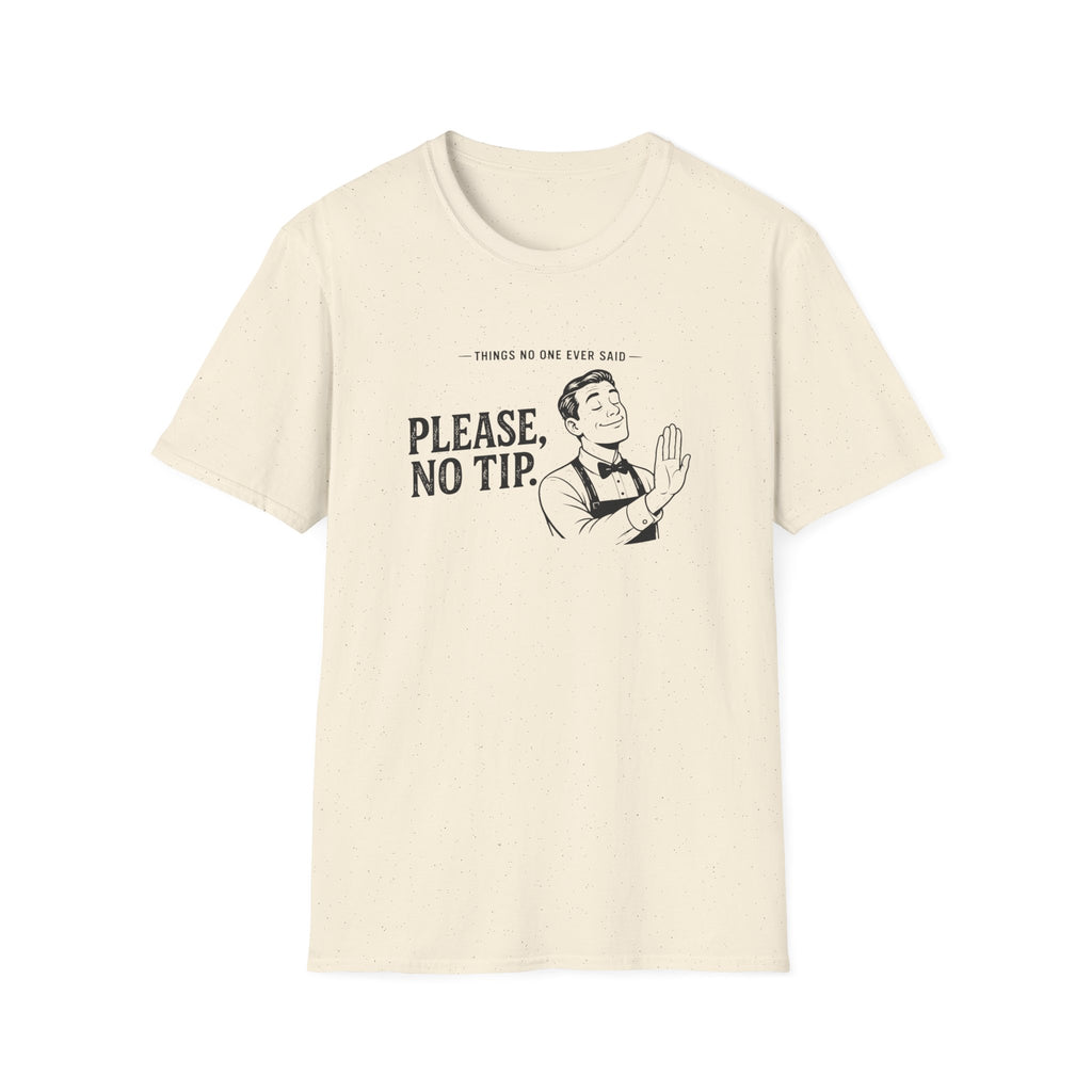 Things No One Ever Said Please, No Tip. T-shirt