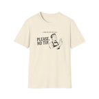 Things No One Ever Said Please, No Tip. T-shirt