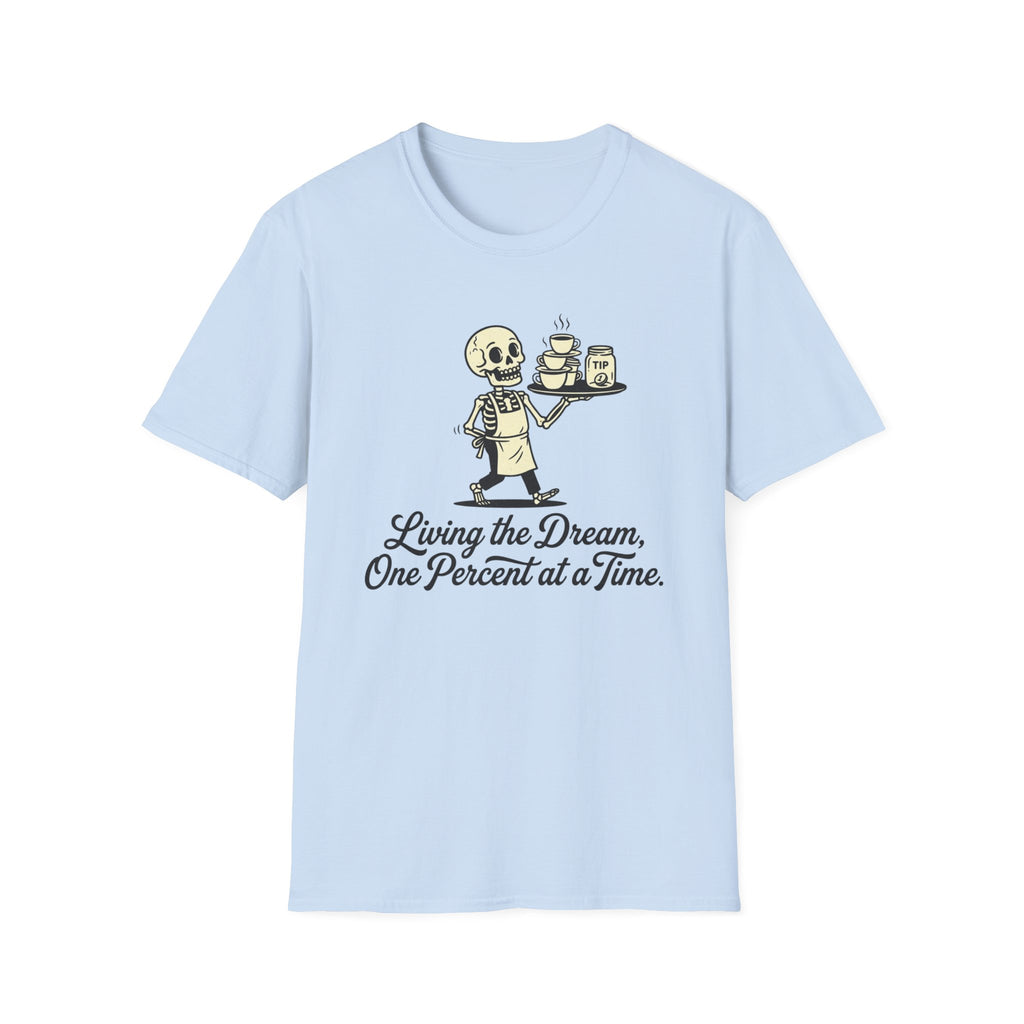 Living The Dream, One Percent At A Time. T-shirt