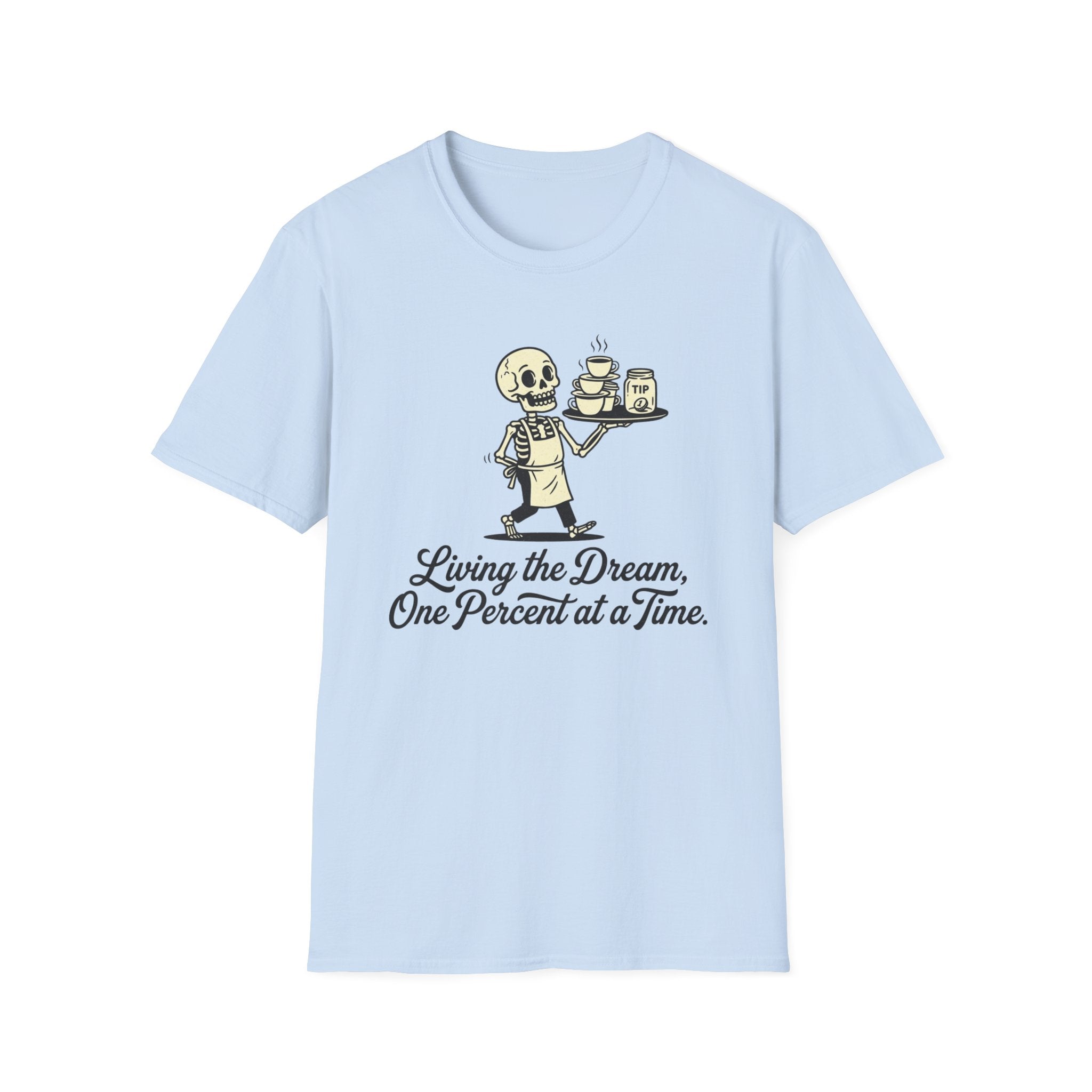 Living The Dream, One Percent At A Time. T-shirt