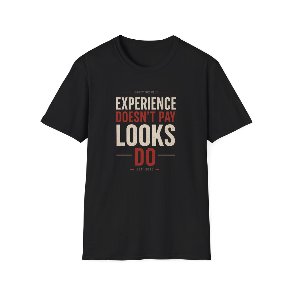 Experience Doesn't Pay Looks Do T-shirt