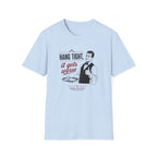 Hang Tight, It Gets Worse T-shirt