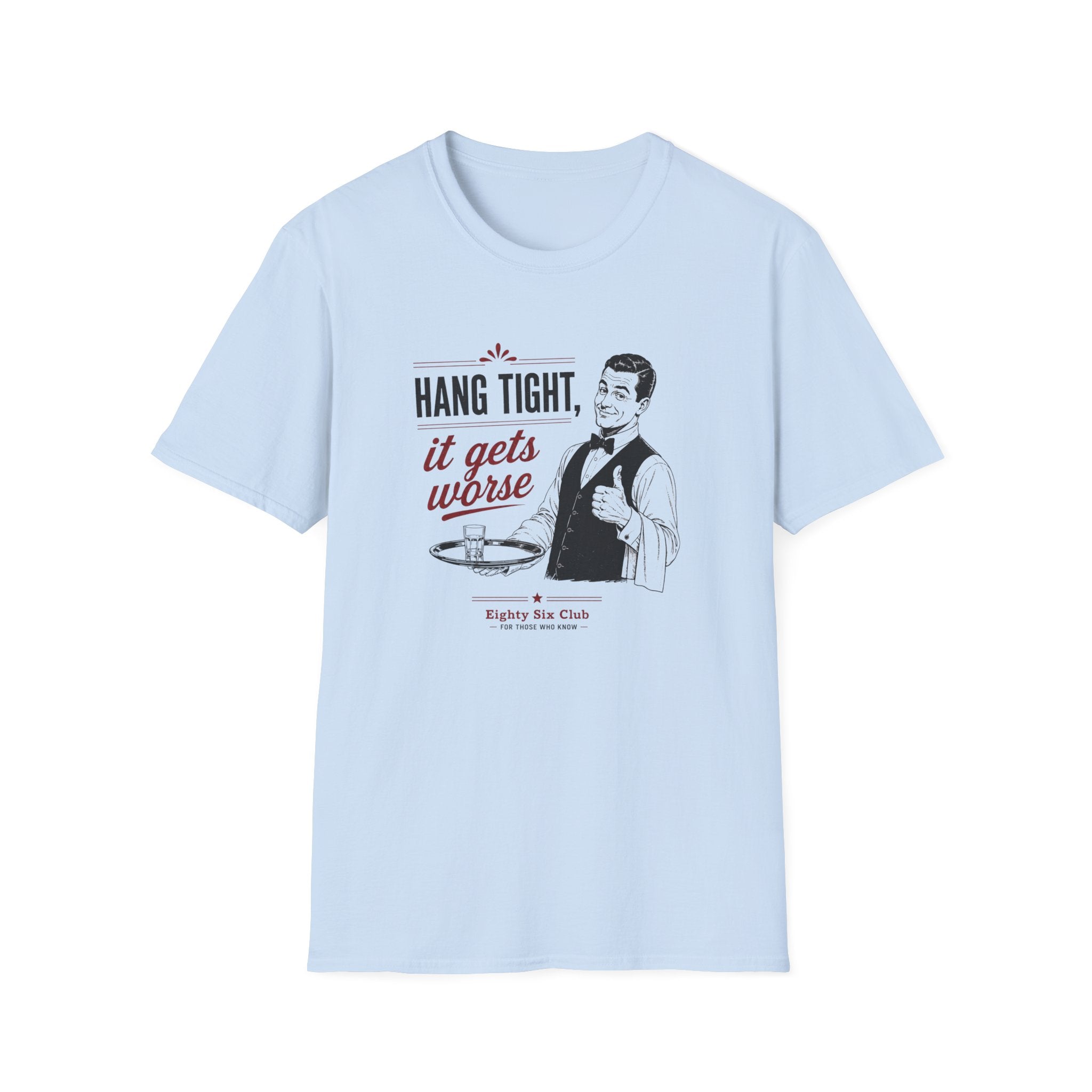 Hang Tight, It Gets Worse T-shirt