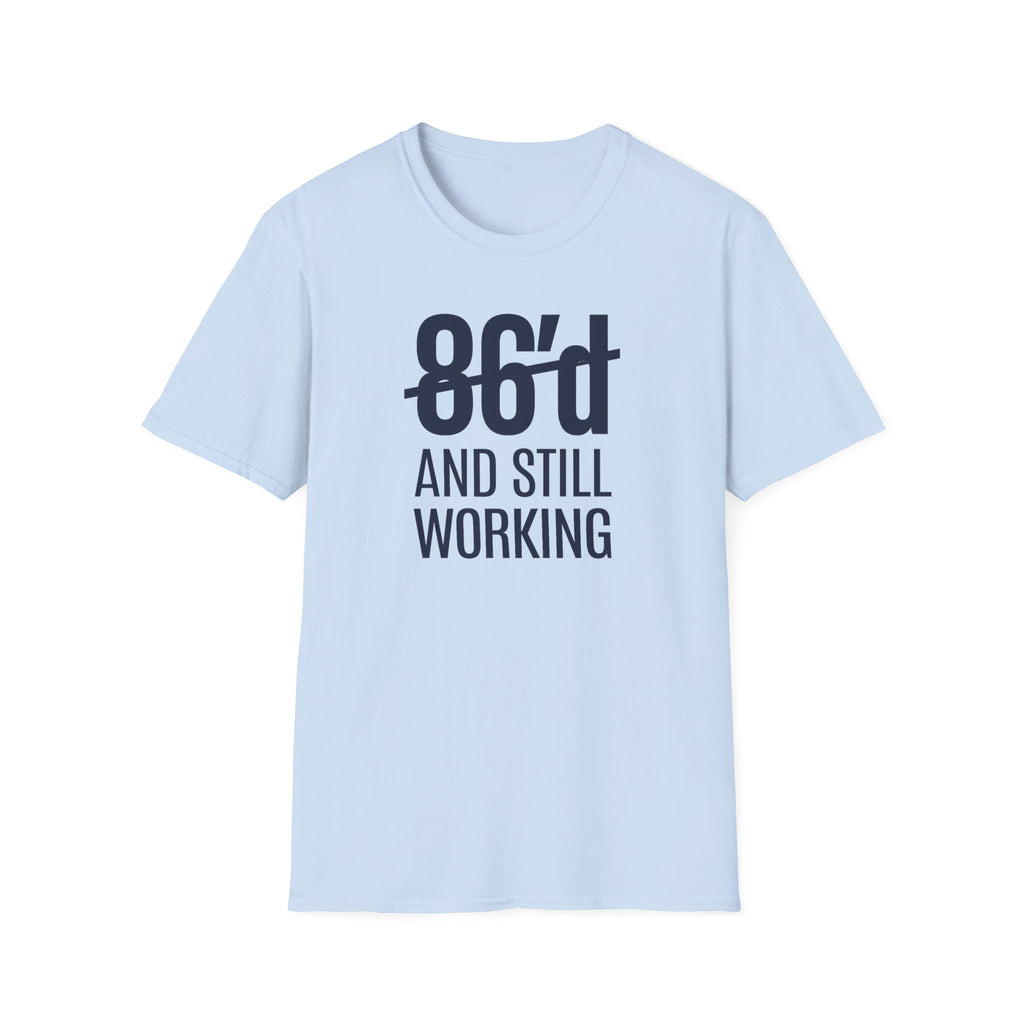 86'd And Still Working T-shirt