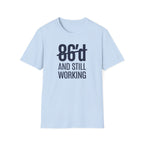 86'd And Still Working T-shirt