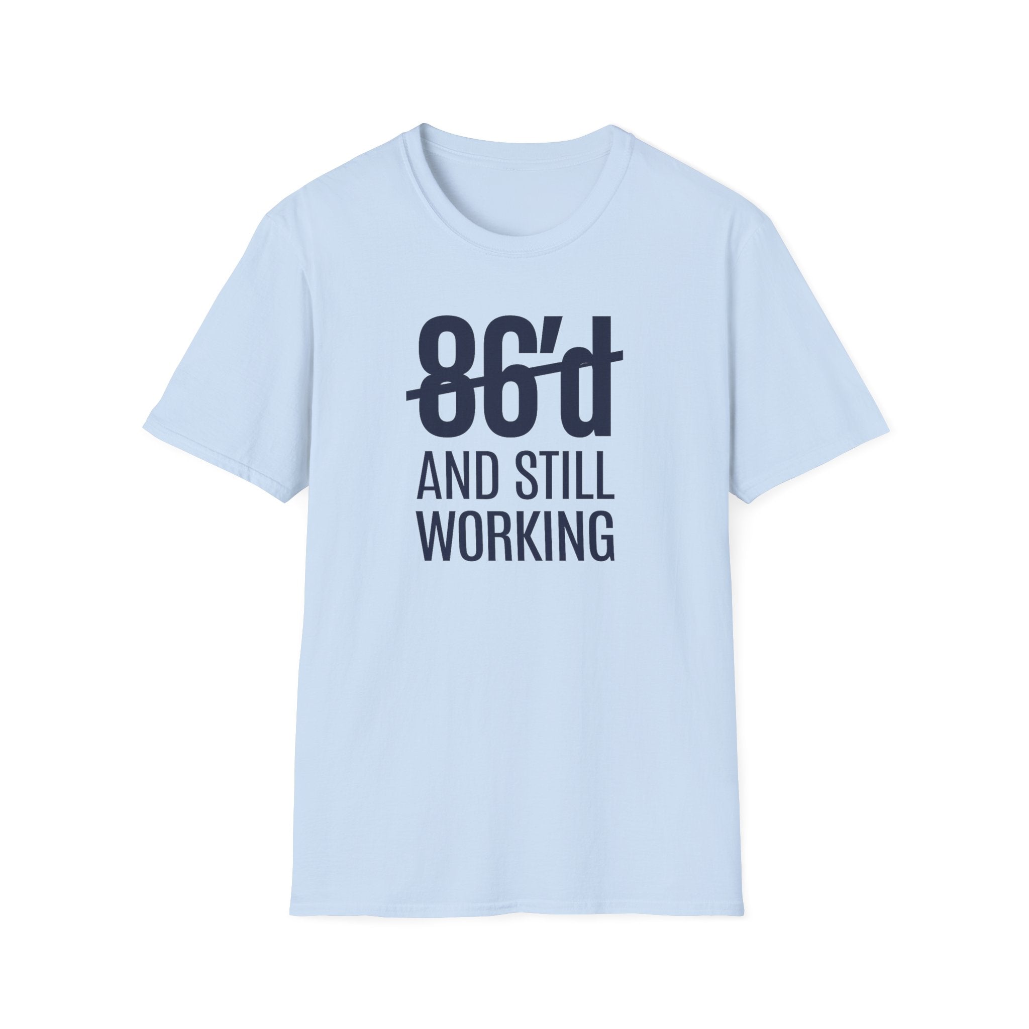 86'd And Still Working T-shirt