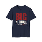 Big Attitude Small Tip T-shirt