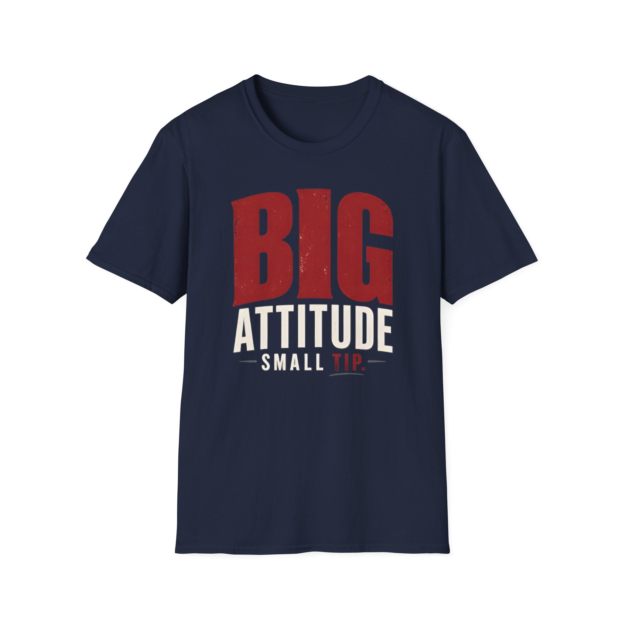 Big Attitude Small Tip T-shirt