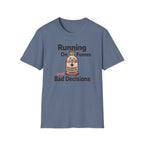 Running On Fumes And Bad Decisions T-shirt