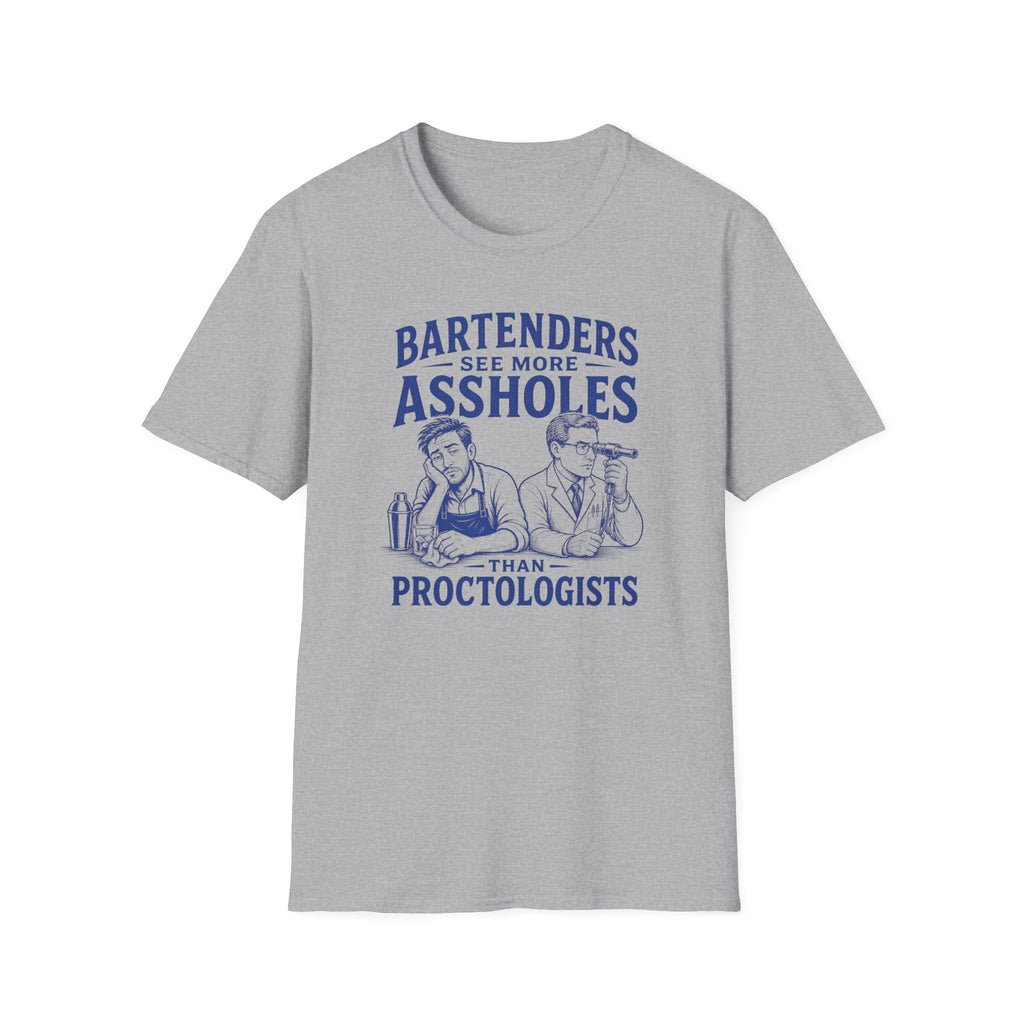 Bartenders See More Assholes Than Proctologists T-shirt