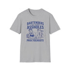 Bartenders See More Assholes Than Proctologists T-shirt