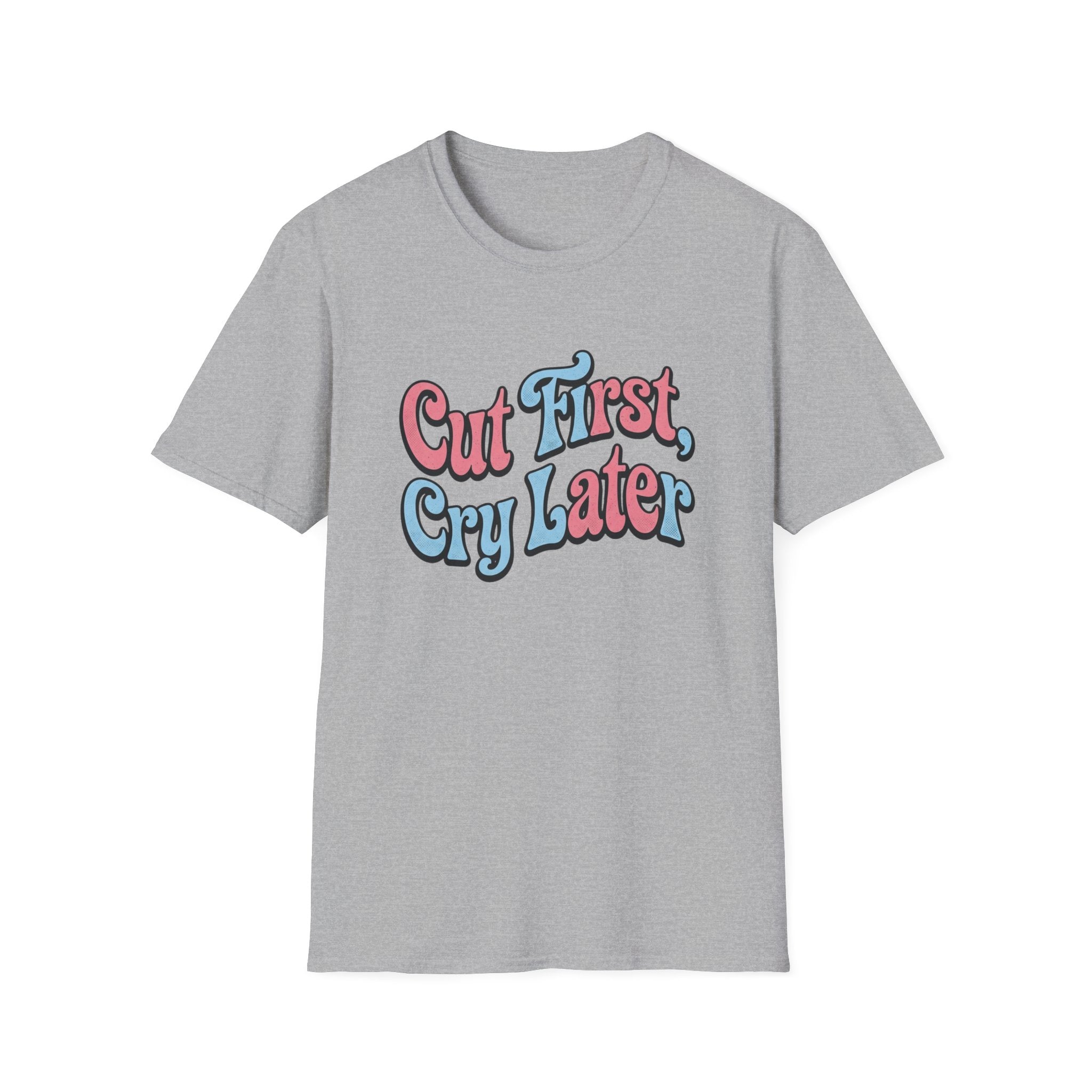Cut First, Cry Later T-shirt