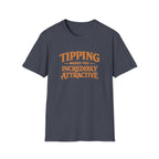 Tipping Makes You Incredibly Attractive T-shirt