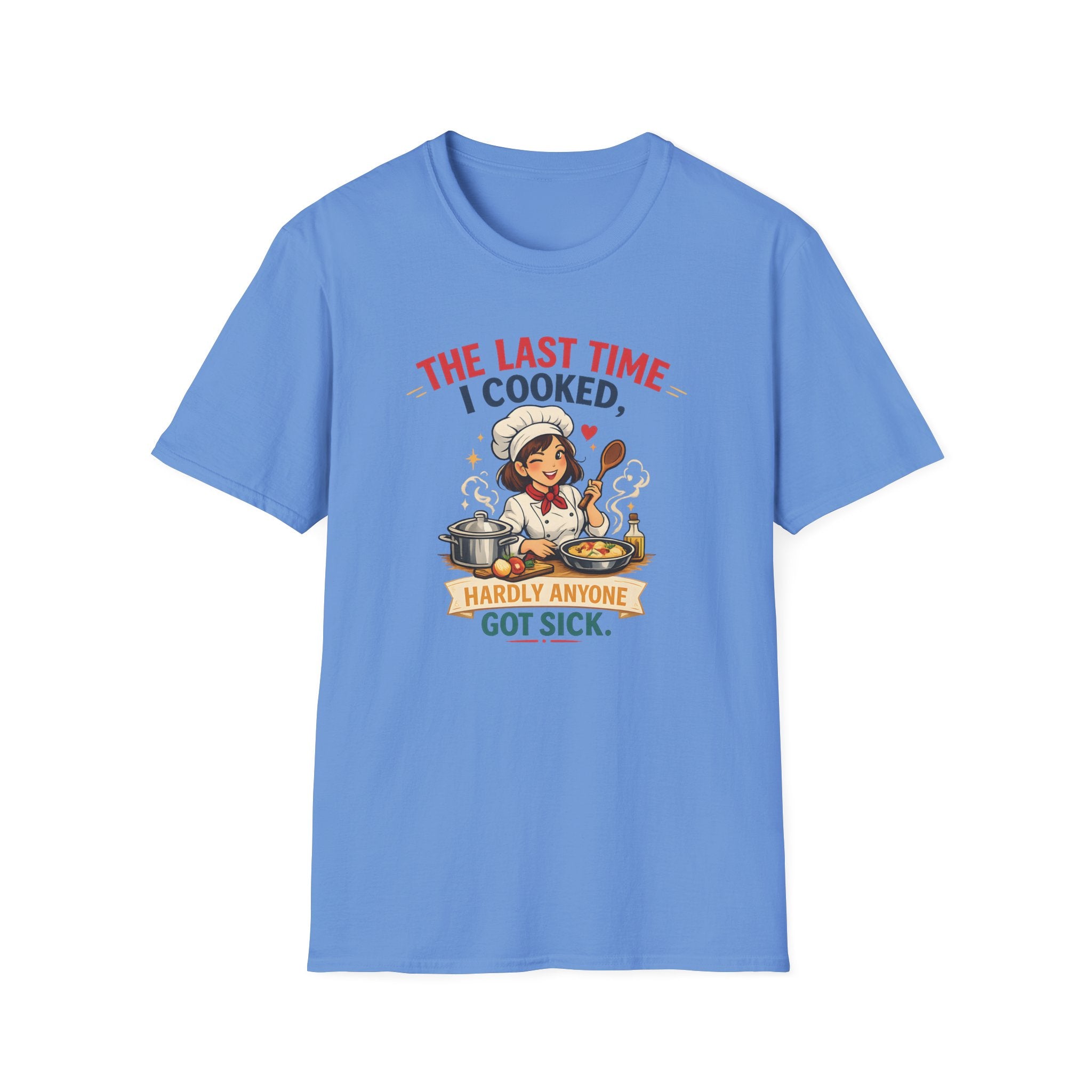 The Last Time I Cooked, Hardly Anyone Got Sick. (Female Chef) T-shirt