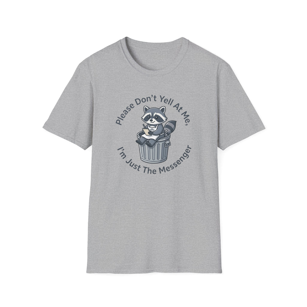 Please Don't Yell At Me, I'm Just The Messenger T-shirt