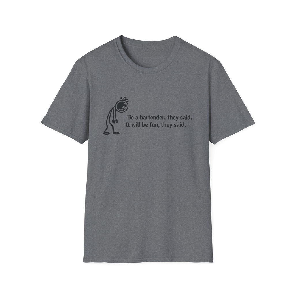 Be A Bartender, They Said. It Will Be Fun, They Said. (Black Text) T-shirt