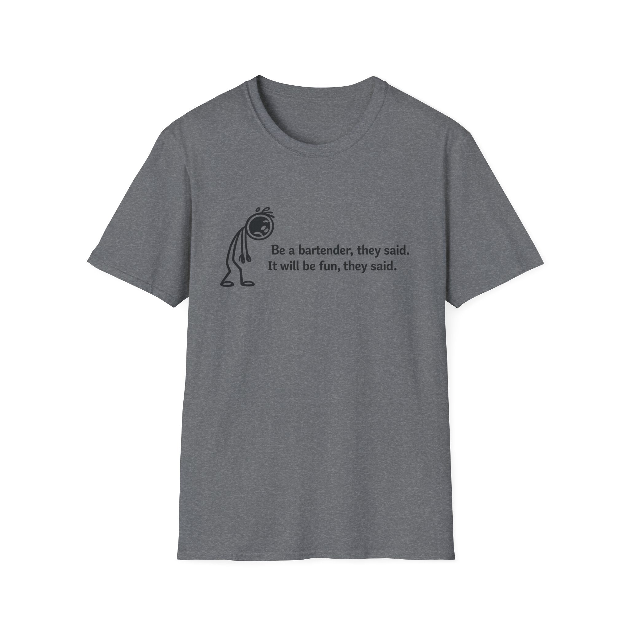 Be A Bartender, They Said. It Will Be Fun, They Said. (Black Text) T-shirt