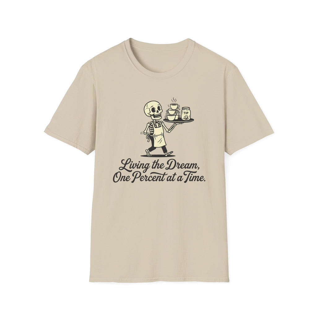 Living The Dream, One Percent At A Time. T-shirt