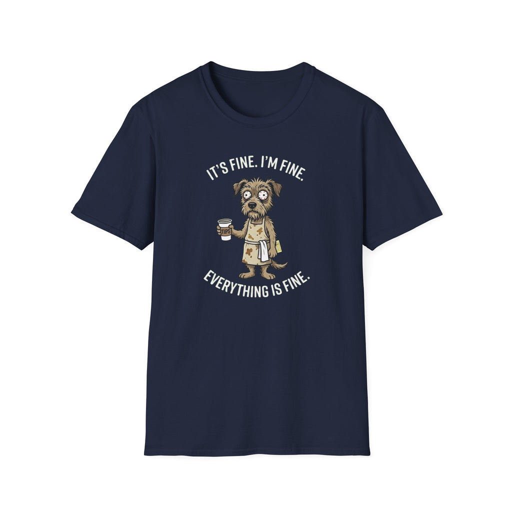 It's Fine. I'm Fine. Everything Is Fine. (Dog Server) T-shirt