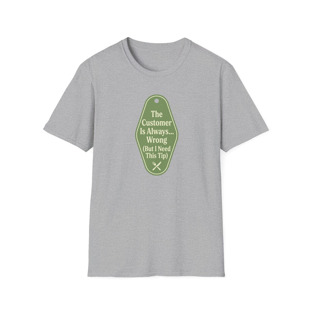 The Customer Is Always... Wrong (But I Need This Tip) T-shirt