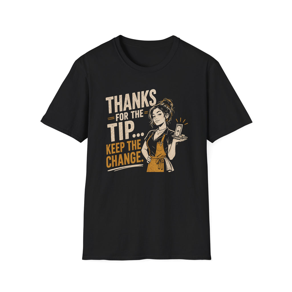 Thanks For The Tip... Keep The Change. (Female Server) T-shirt