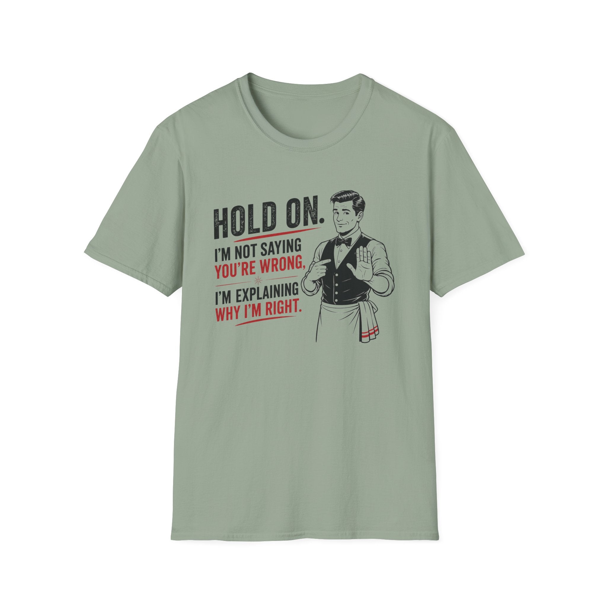 Hold On. I'm Not Saying You're Wrong, I'm Explaining Why I'm Right. T-shirt