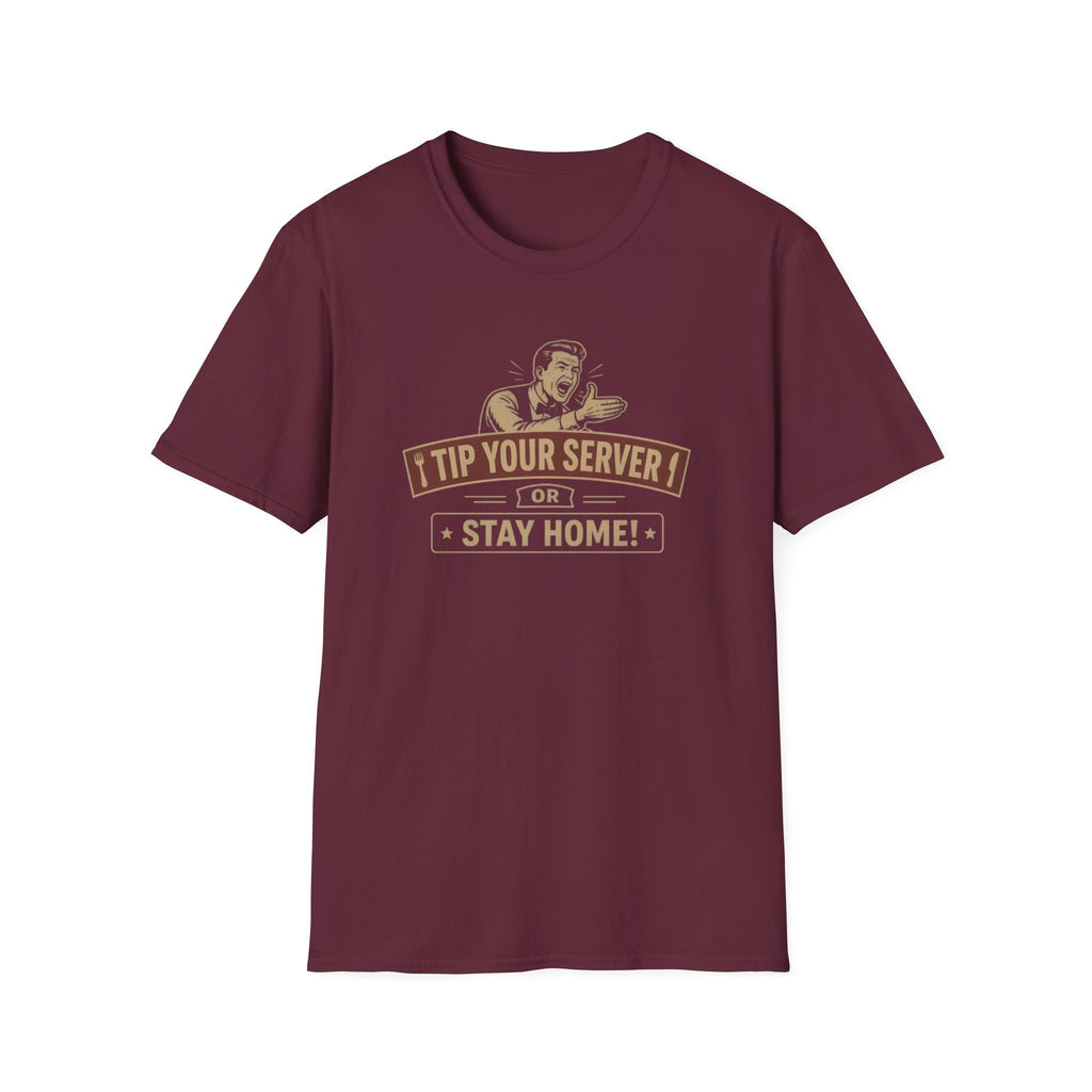 Tip Your Server Or Stay Home! (Male Server) T-shirt