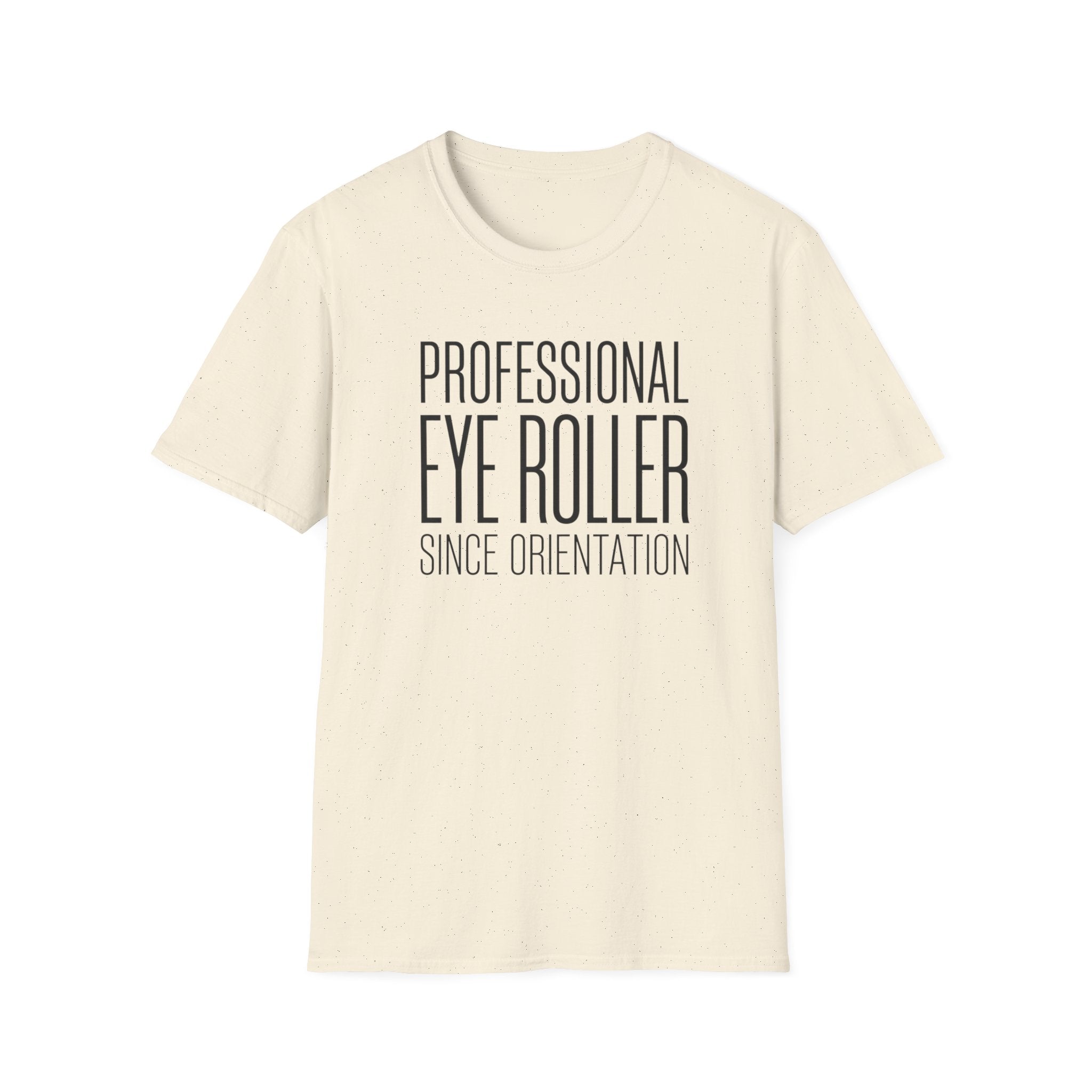 Professional Eye Roller Since Orientation T-shirt