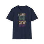 I Guess We Are Doing Volunteer Work Today. T-shirt