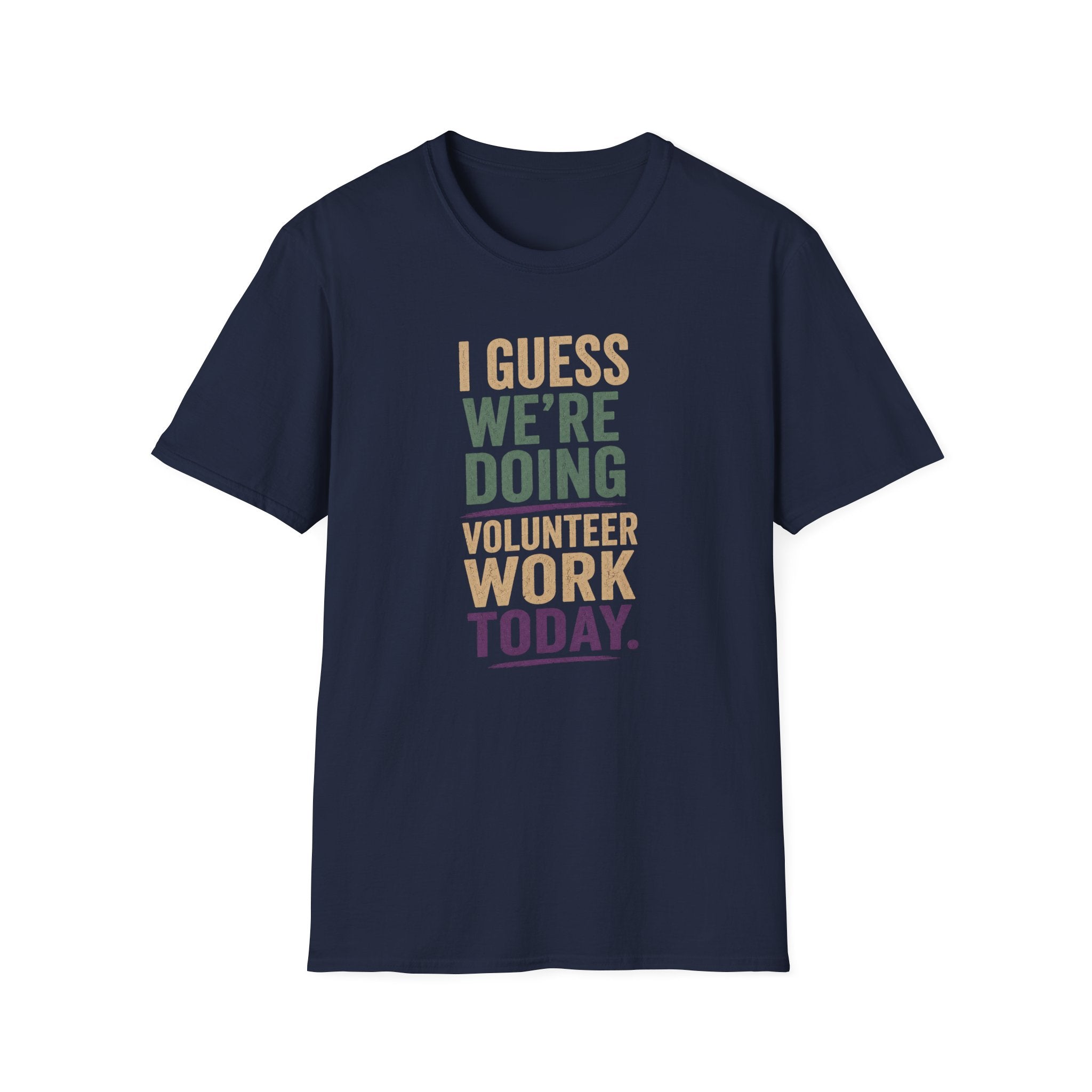 I Guess We Are Doing Volunteer Work Today. T-shirt