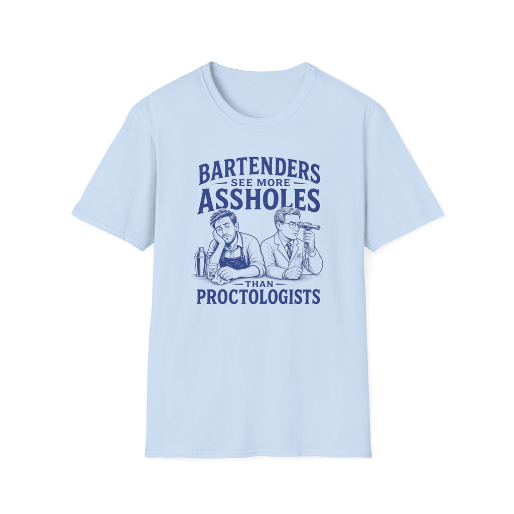 Bartenders See More Assholes Than Proctologists T-shirt