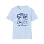 Bartenders See More Assholes Than Proctologists T-shirt