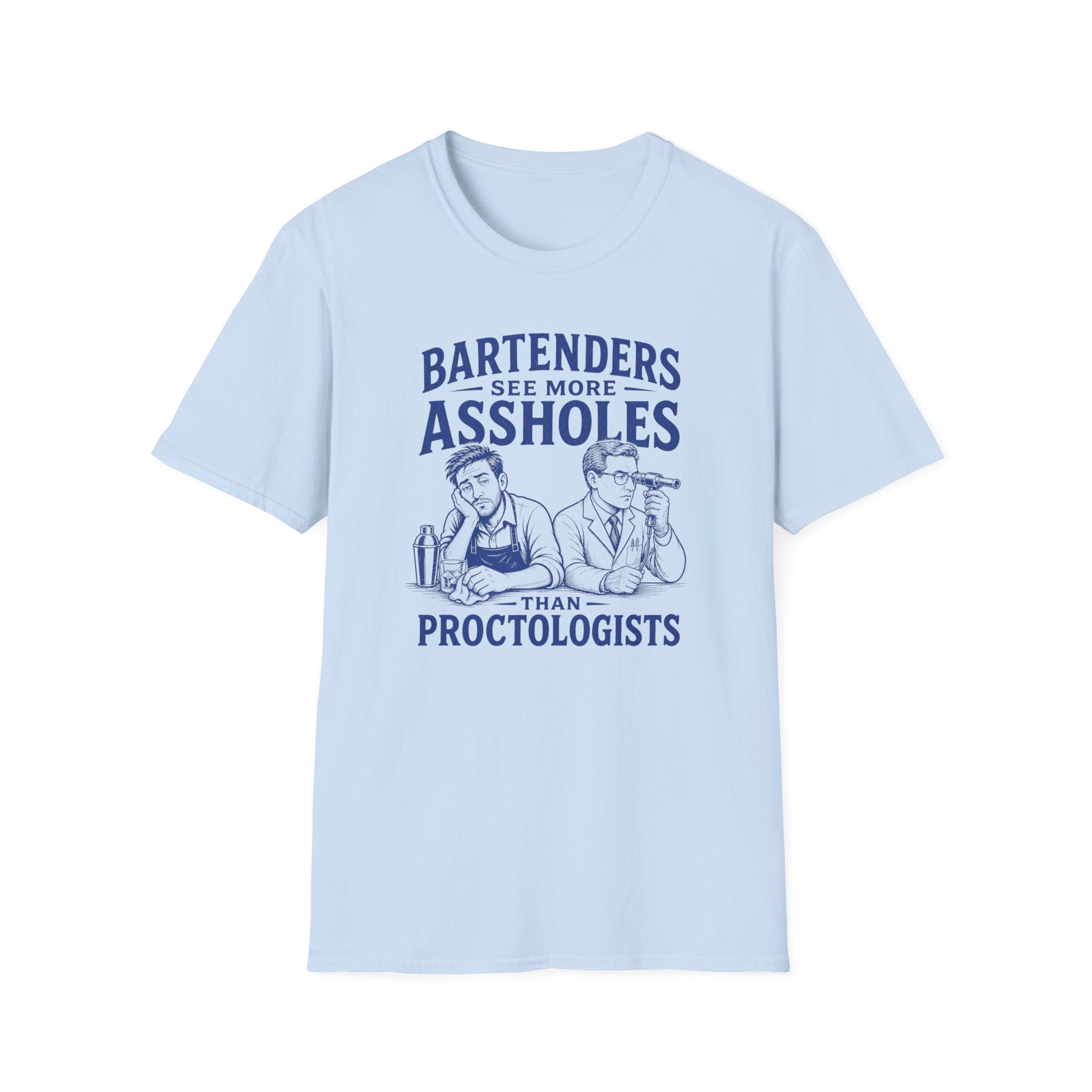 Bartenders See More Assholes Than Proctologists T-shirt