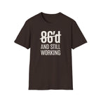 86'd And Still Working (White Text) T-shirt