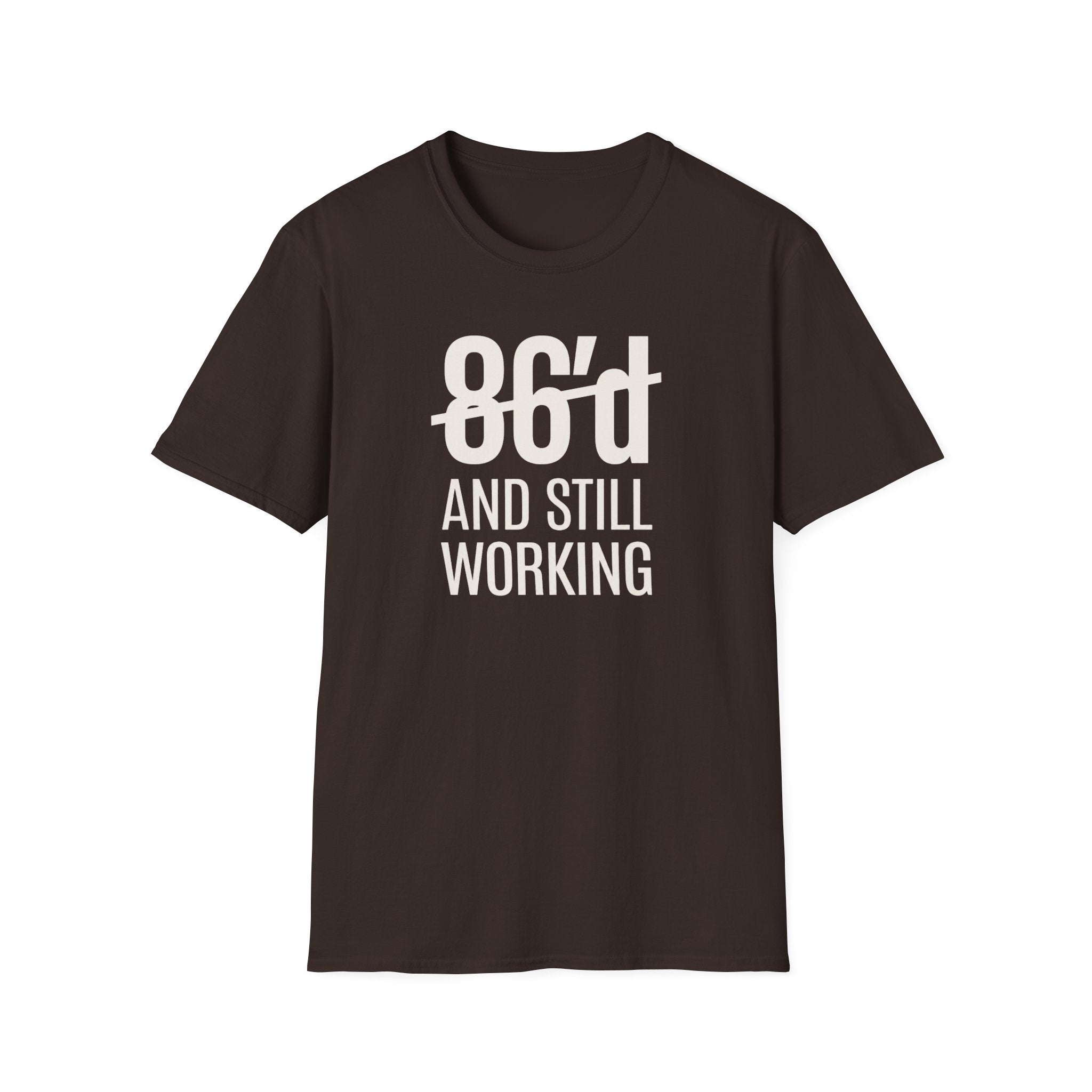 86'd And Still Working (White Text) T-shirt