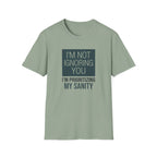 I'm Not Ignoring You, I'm Prioritizing My Sanity T-shirt
