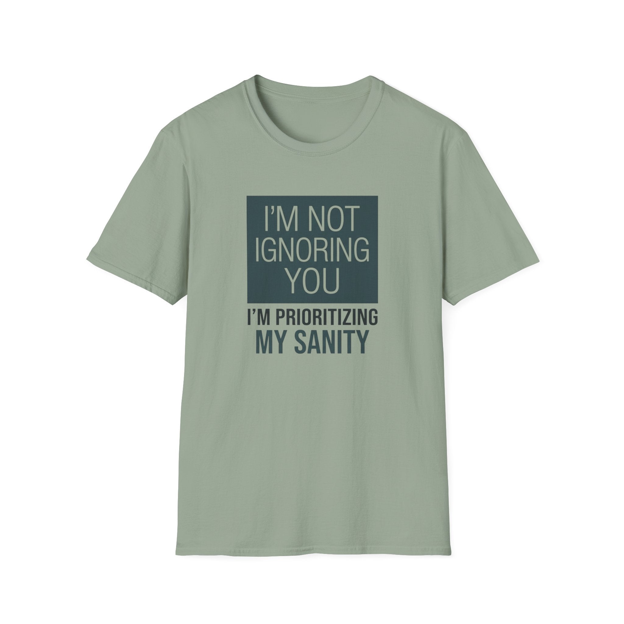 I'm Not Ignoring You, I'm Prioritizing My Sanity T-shirt