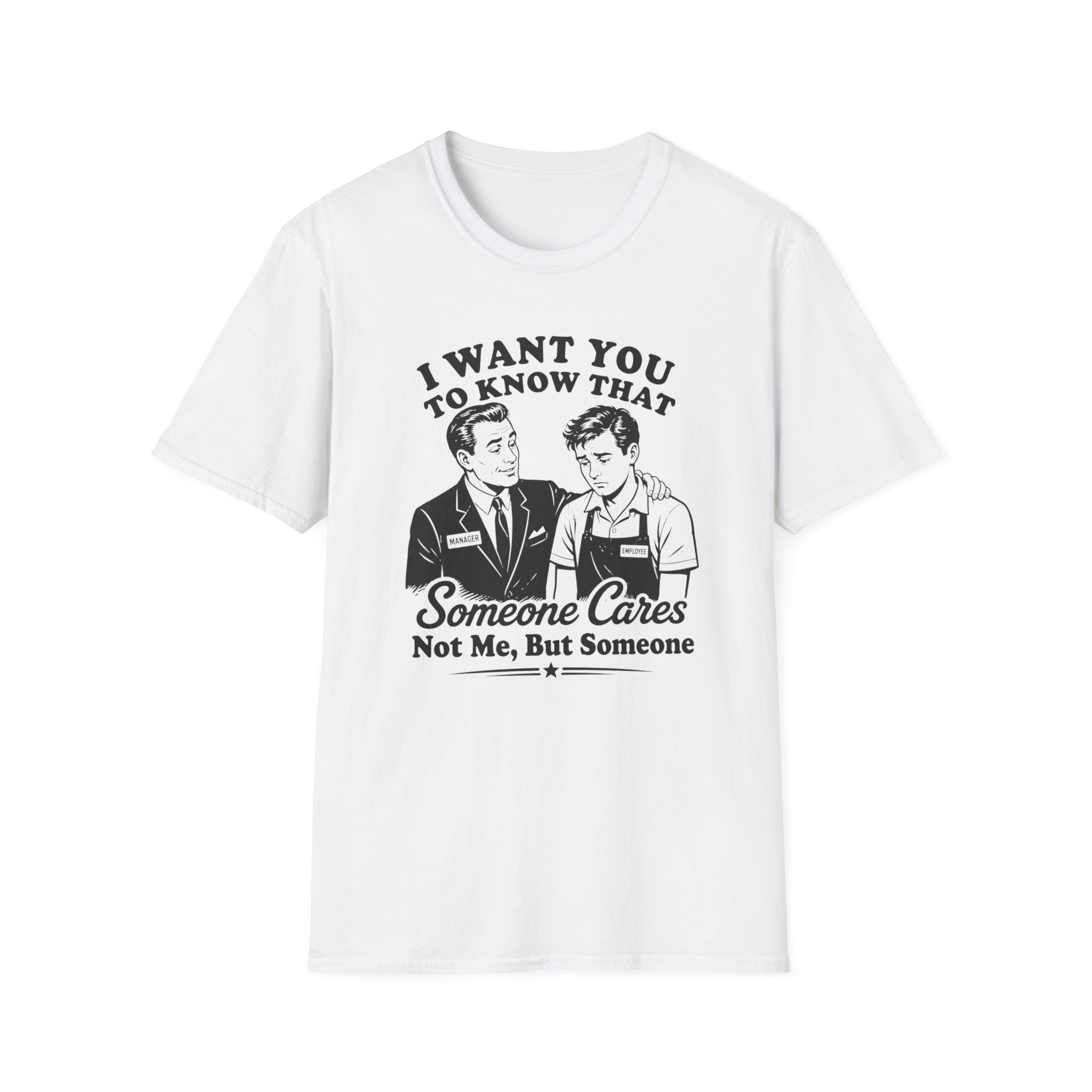I Want You To Know That Someone Cares Not Me, But Someone T-shirt